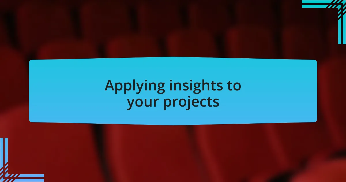 Applying insights to your projects