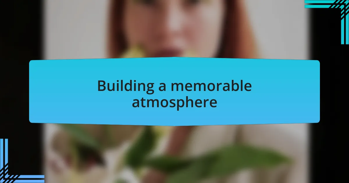 Building a memorable atmosphere