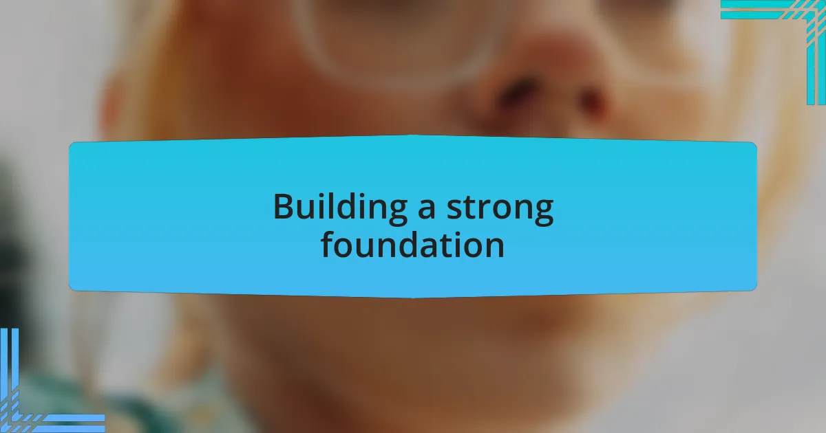 Building a strong foundation