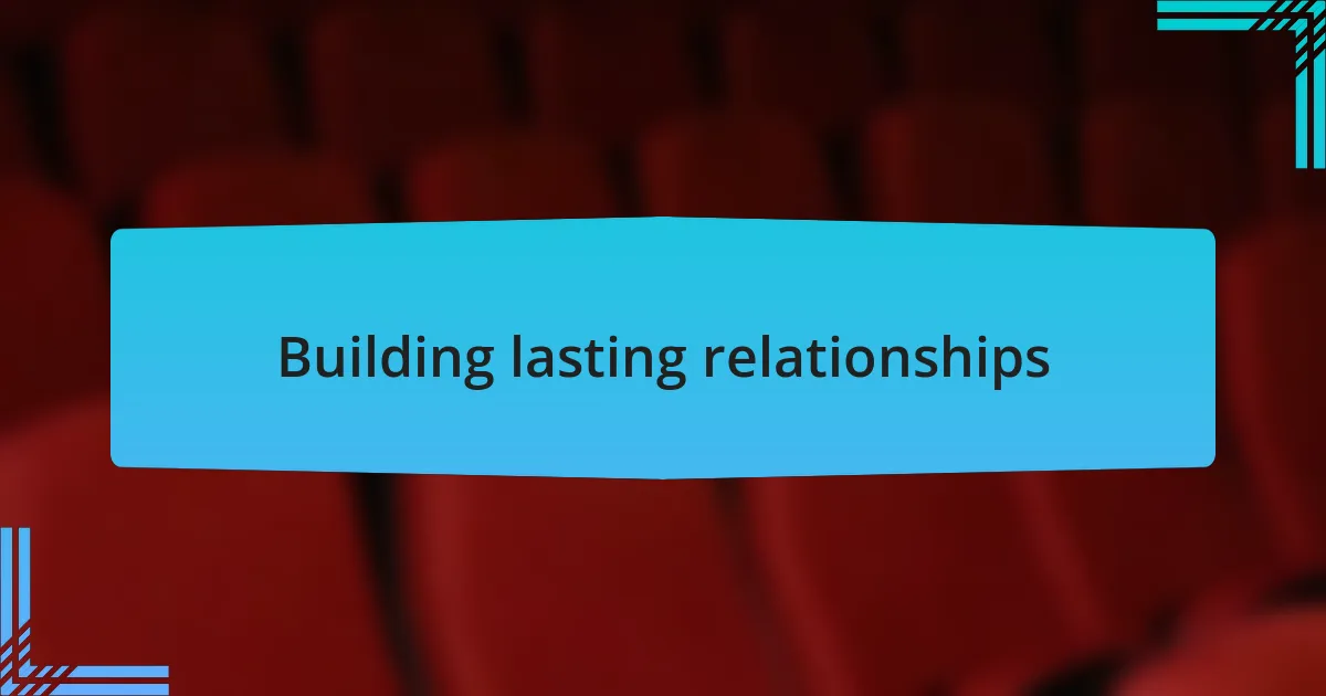 Building lasting relationships