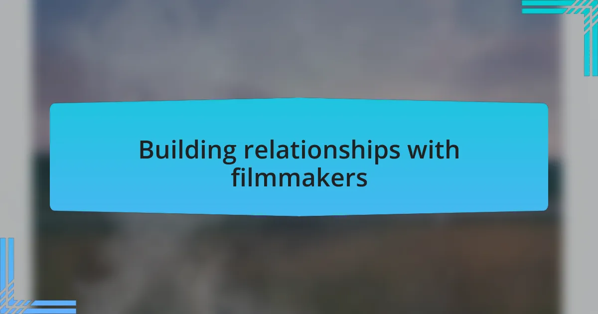 Building relationships with filmmakers