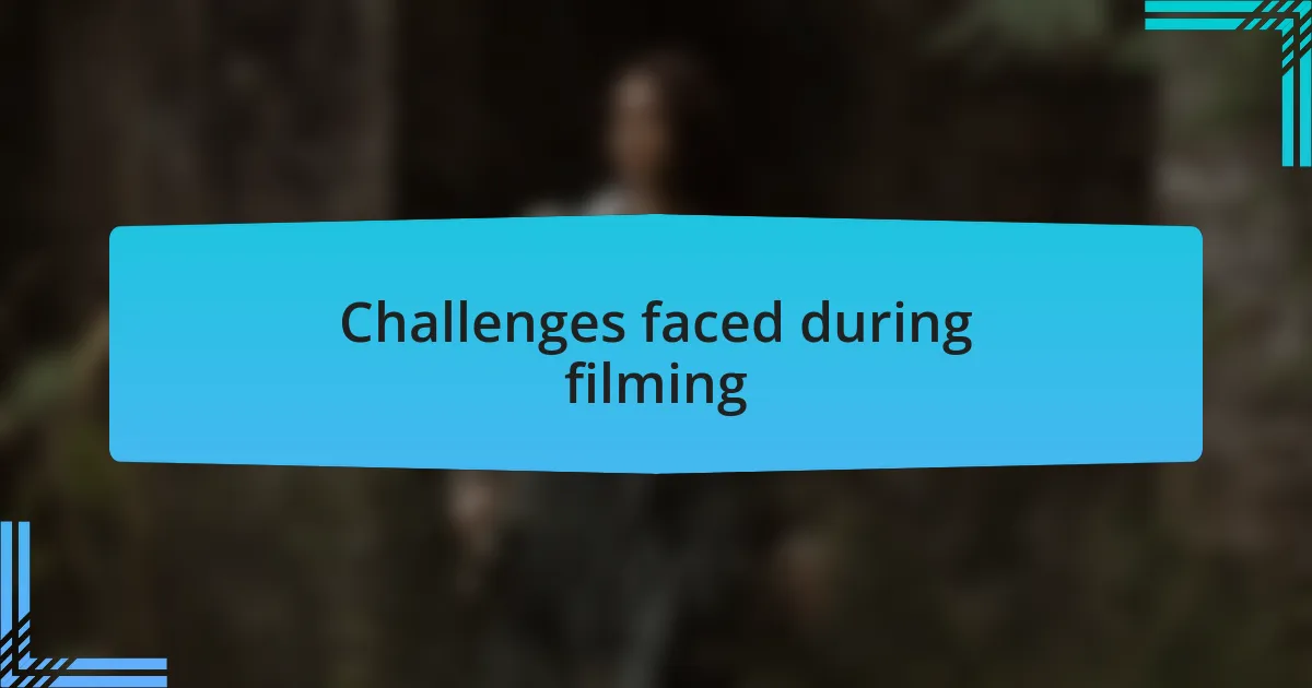 Challenges faced during filming