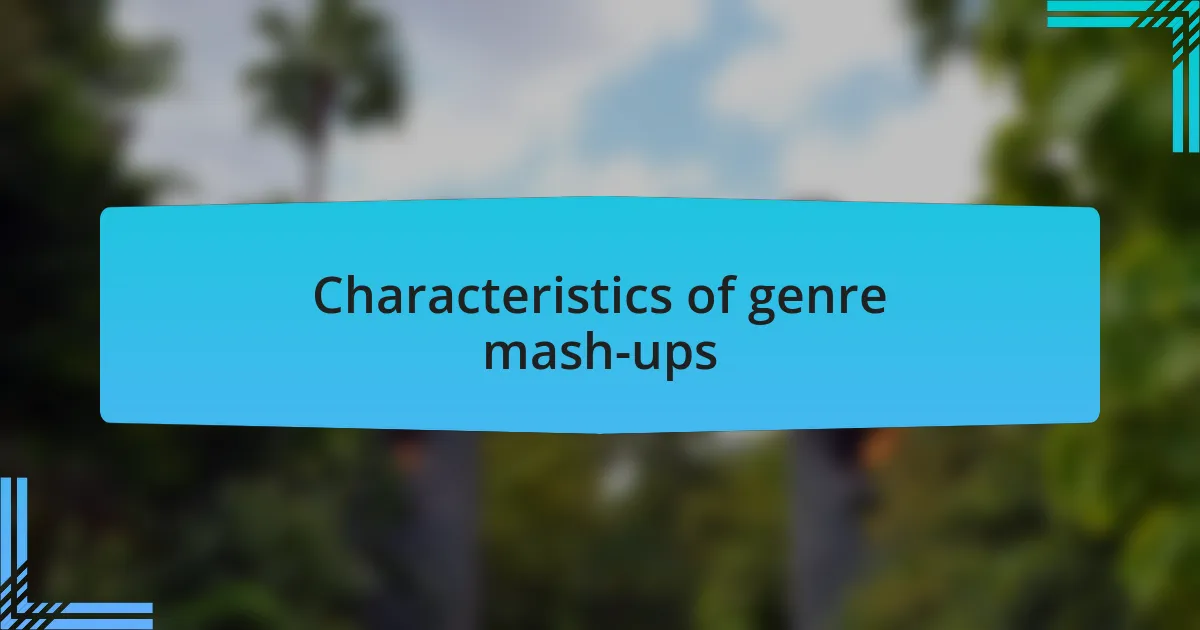 Characteristics of genre mash-ups