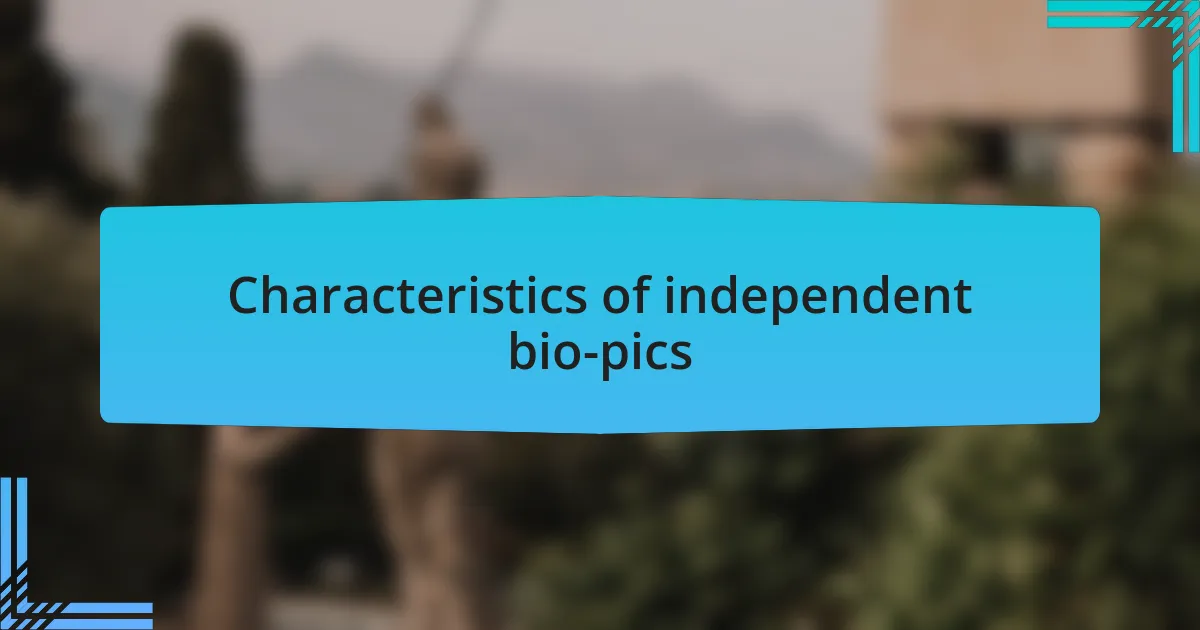 Characteristics of independent bio-pics