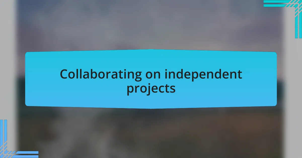 Collaborating on independent projects