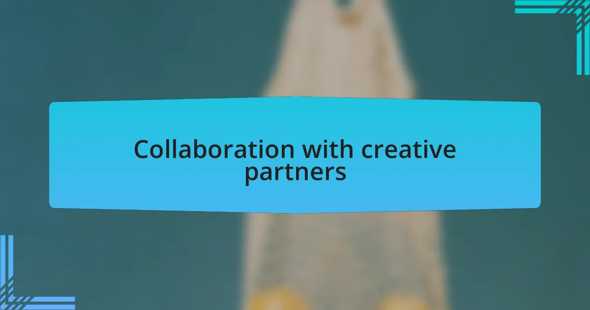 Collaboration with creative partners