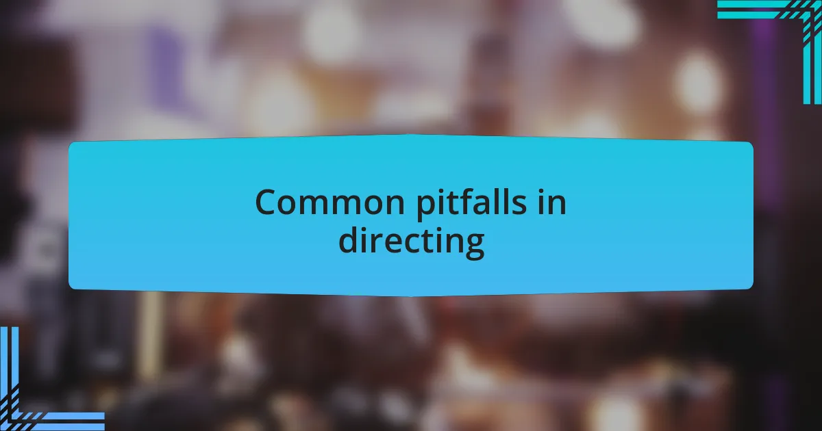 Common pitfalls in directing
