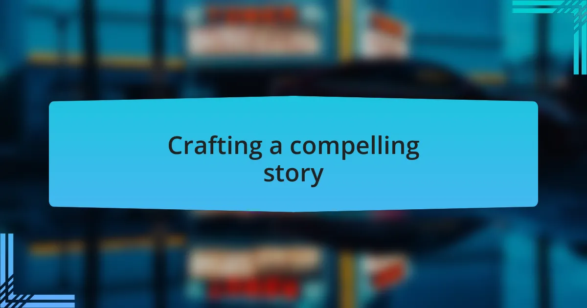 Crafting a compelling story