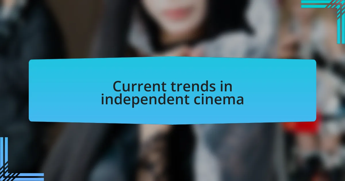 Current trends in independent cinema