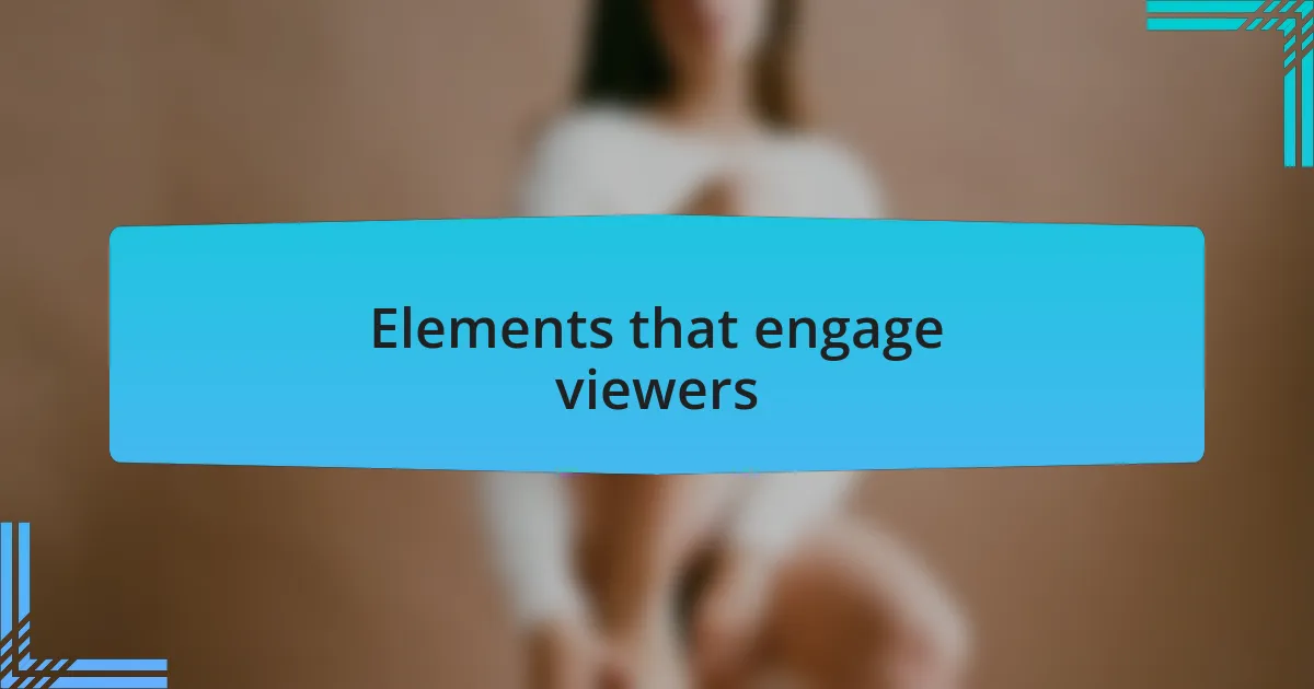 Elements that engage viewers