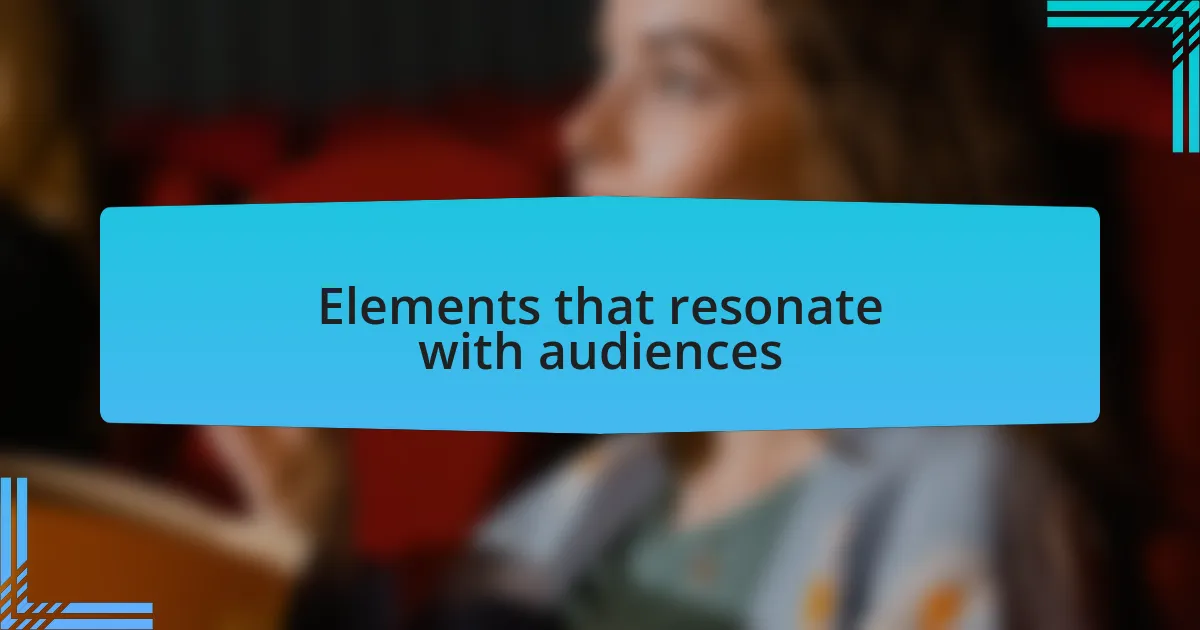 Elements that resonate with audiences