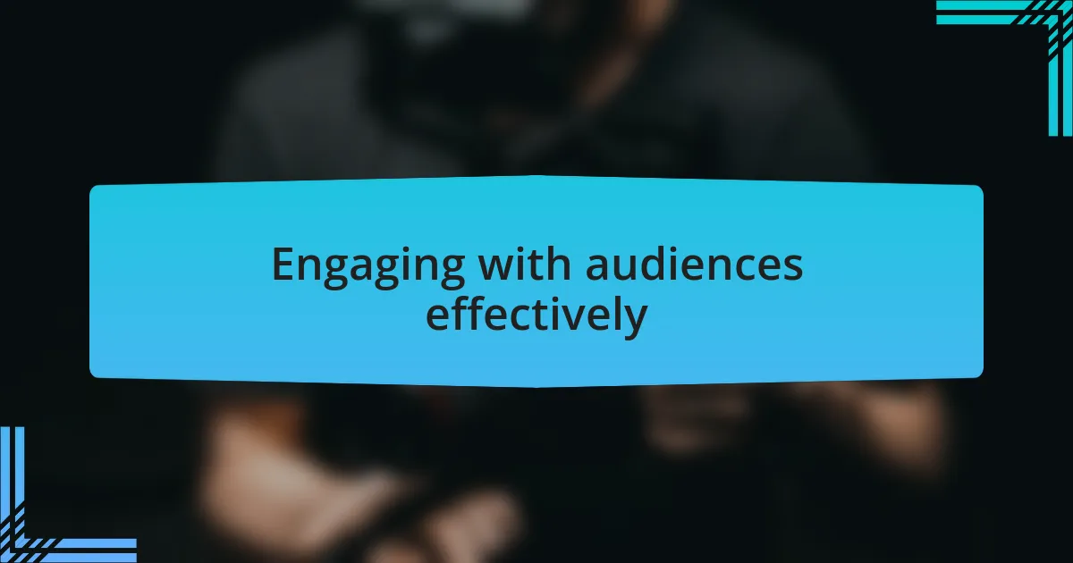 Engaging with audiences effectively