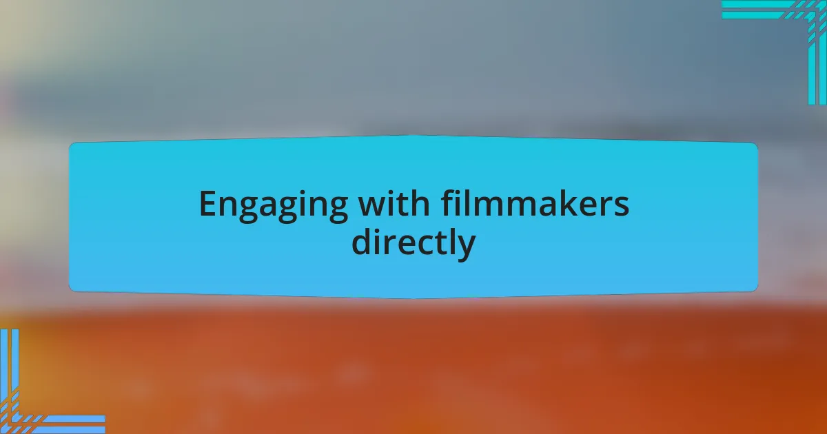 Engaging with filmmakers directly