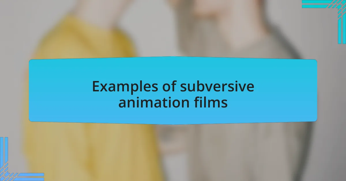 Examples of subversive animation films