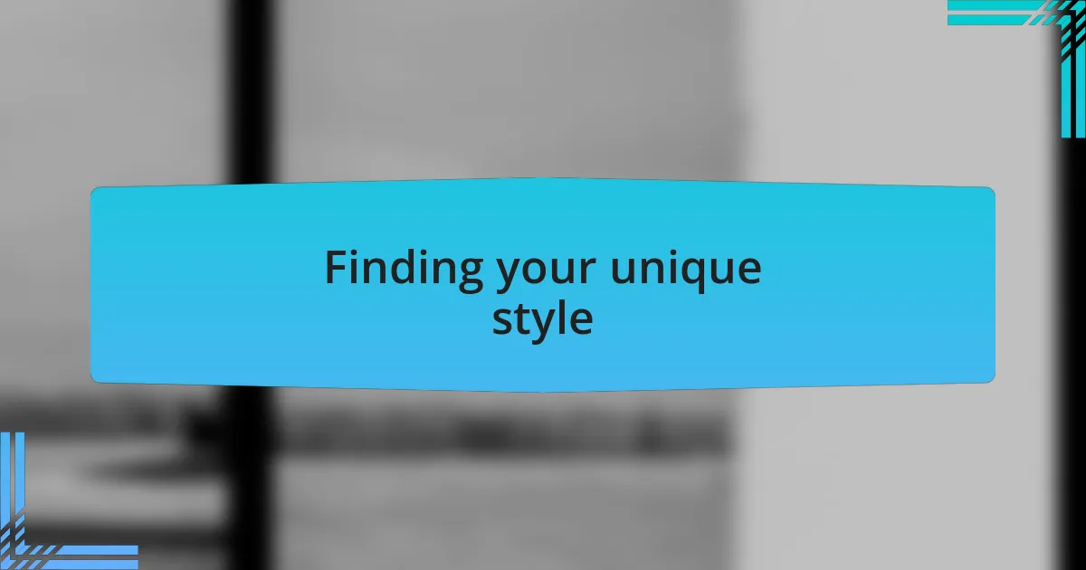 Finding your unique style