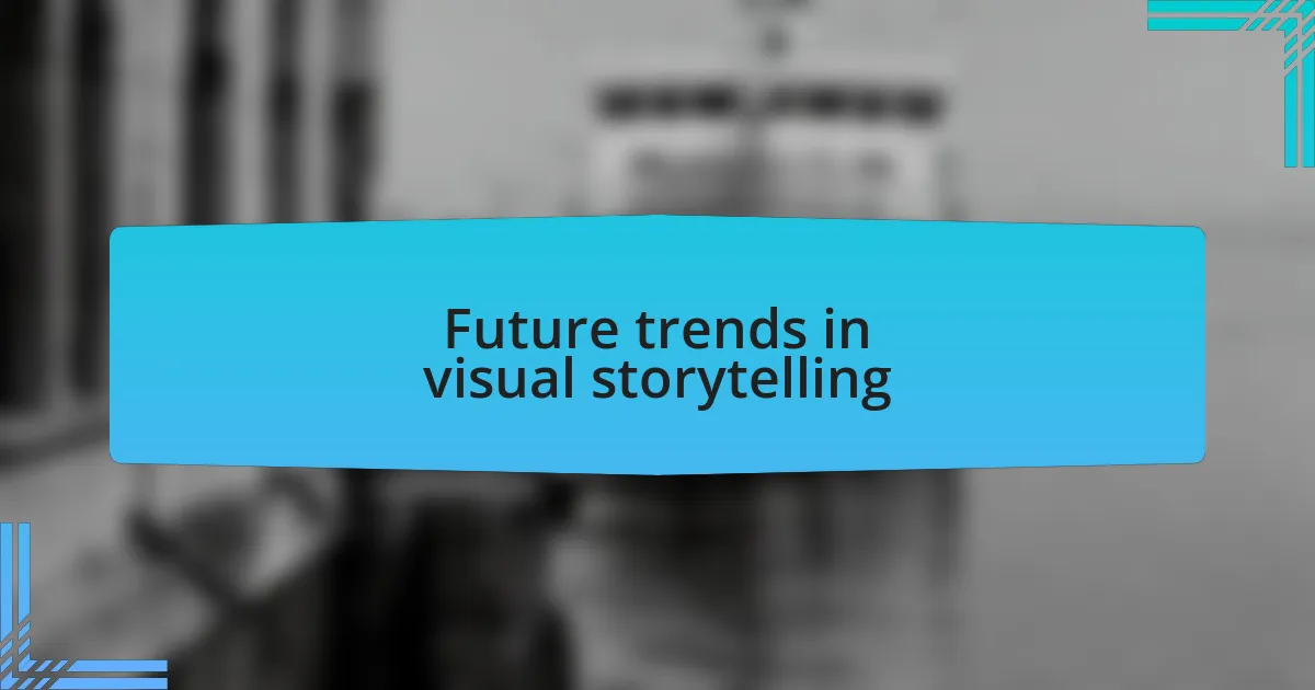 Future trends in visual storytelling