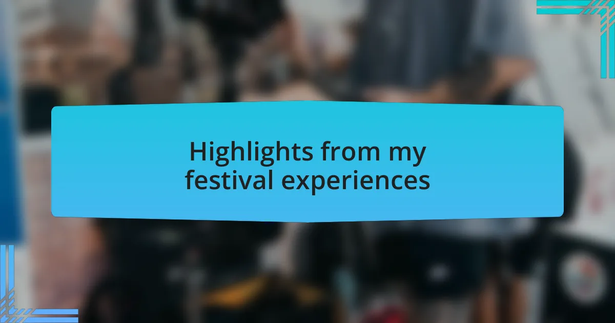 Highlights from my festival experiences
