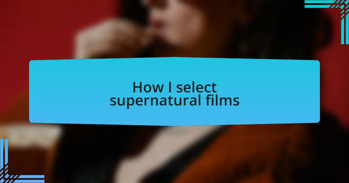 How I select supernatural films