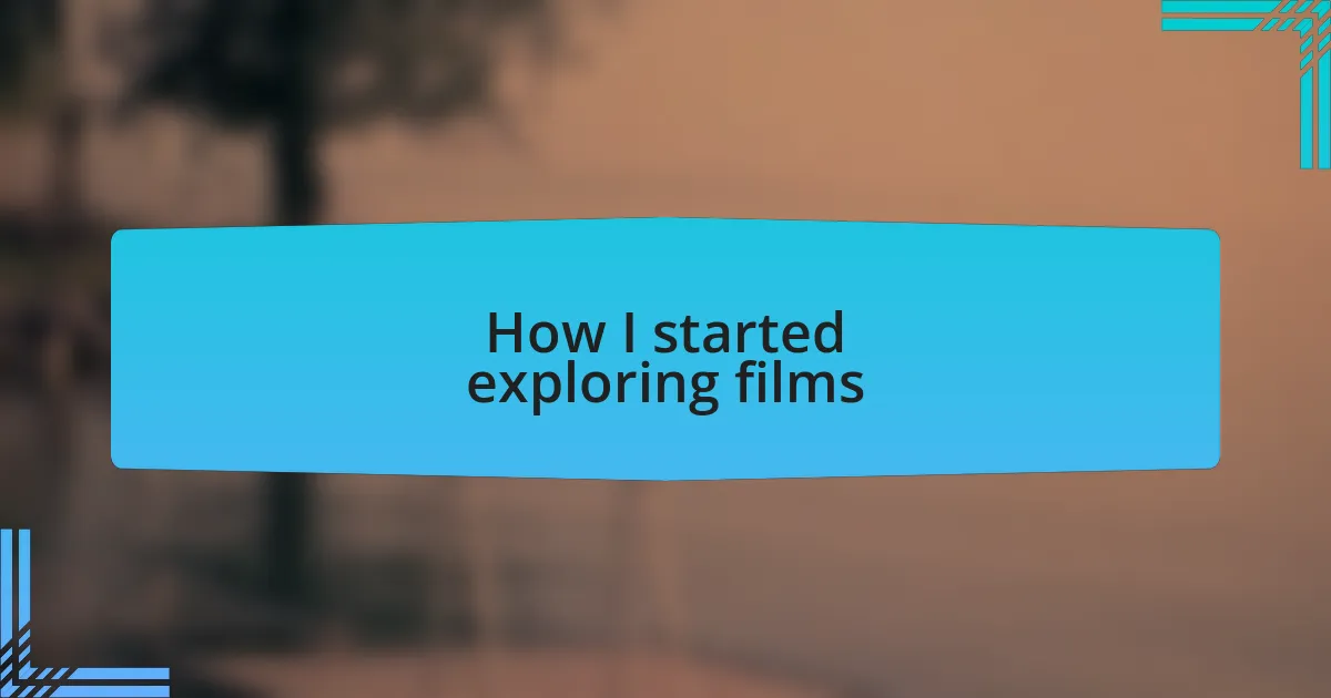 How I started exploring films