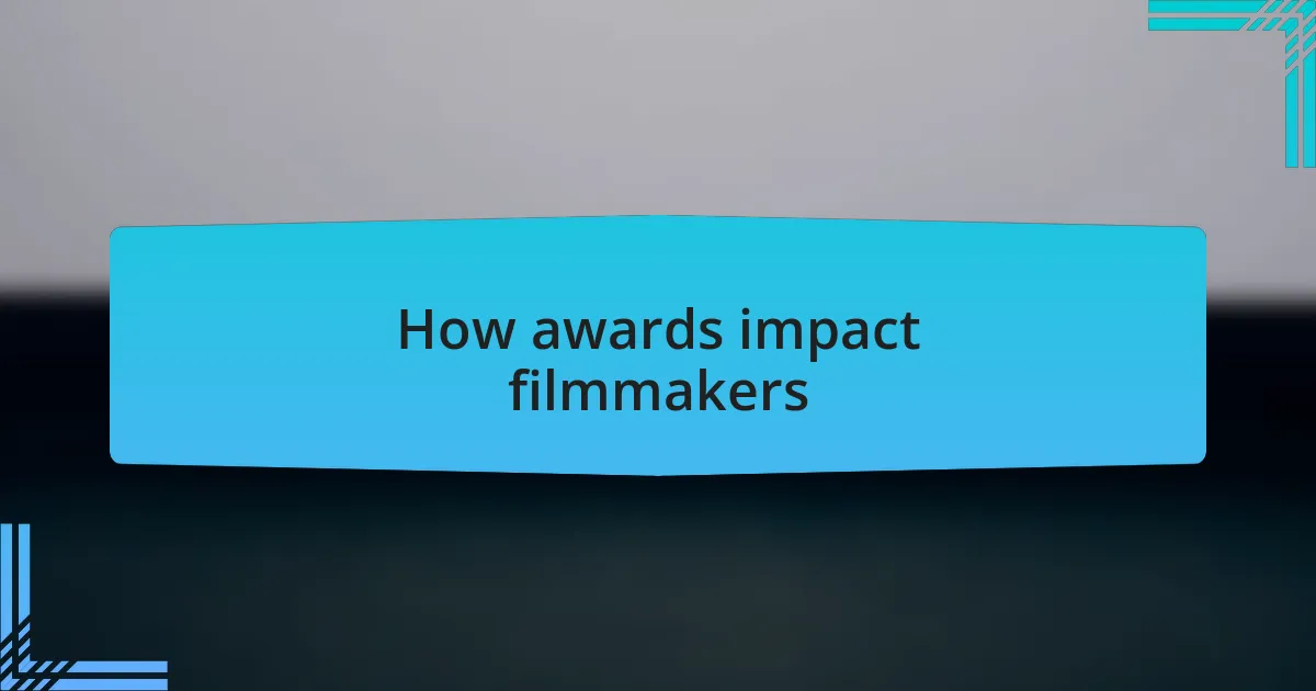 How awards impact filmmakers