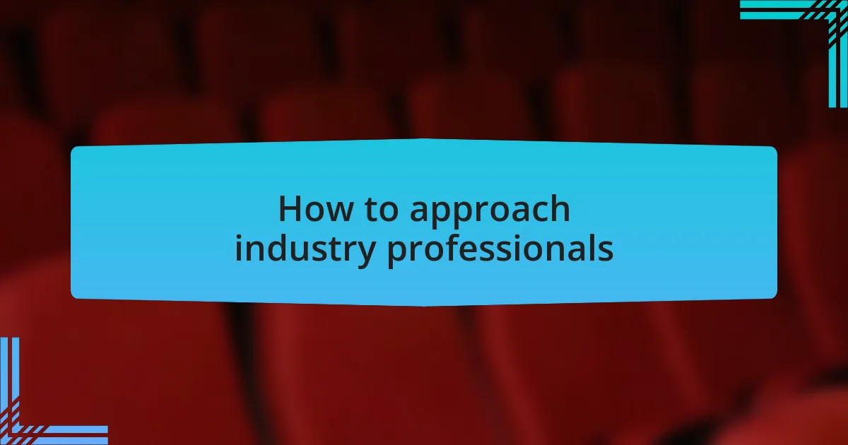 How to approach industry professionals