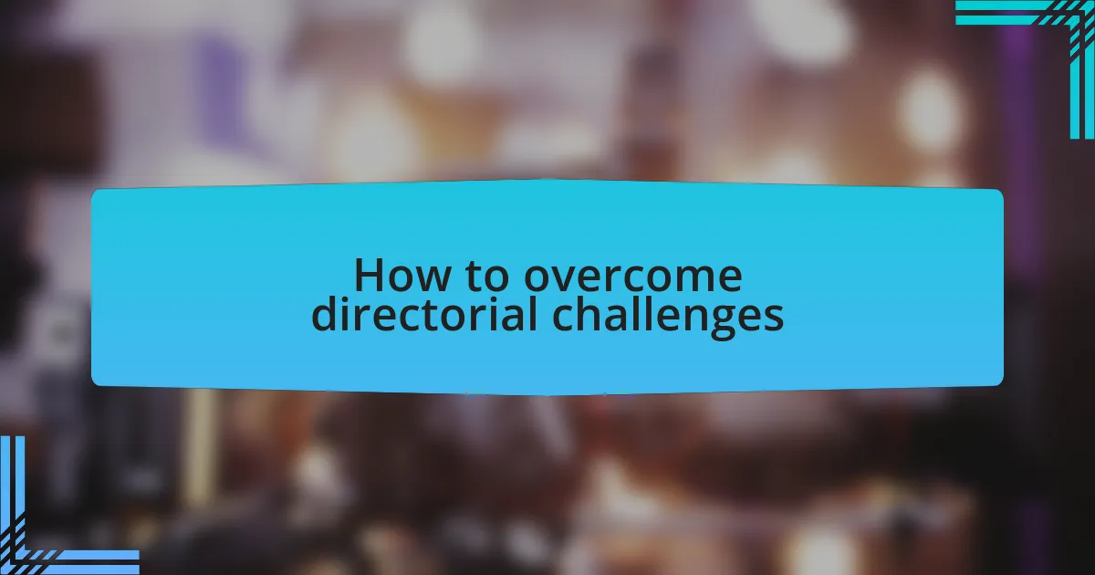 How to overcome directorial challenges
