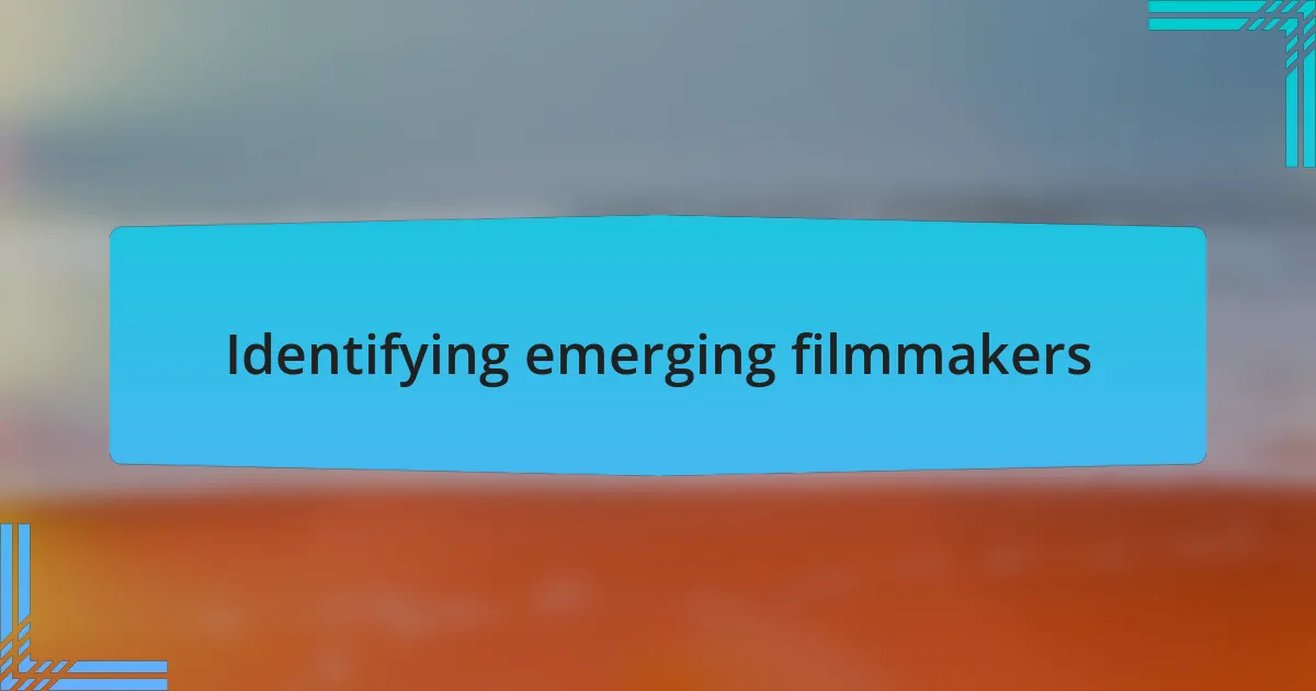 Identifying emerging filmmakers