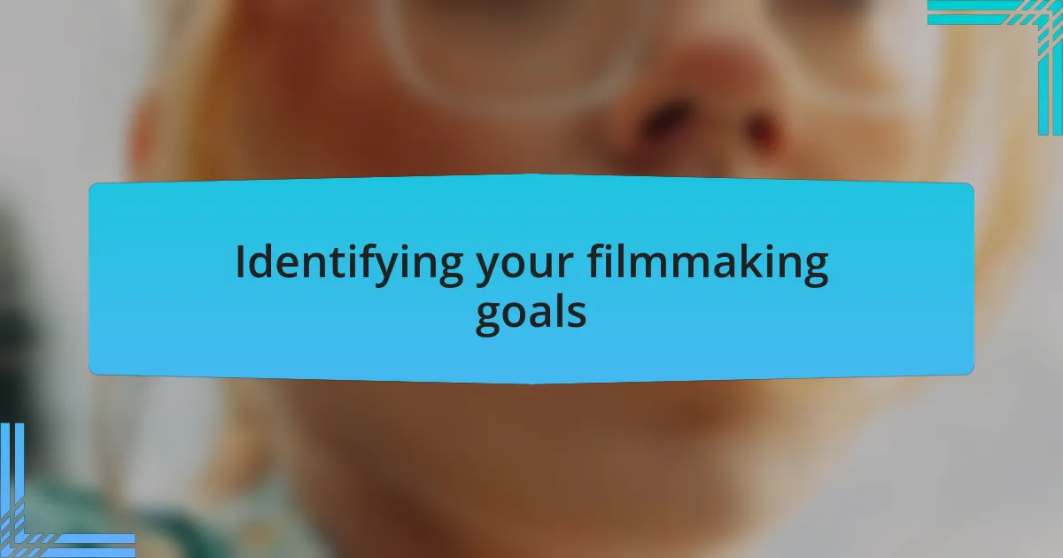 Identifying your filmmaking goals