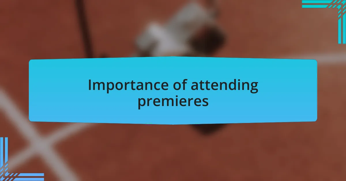 Importance of attending premieres
