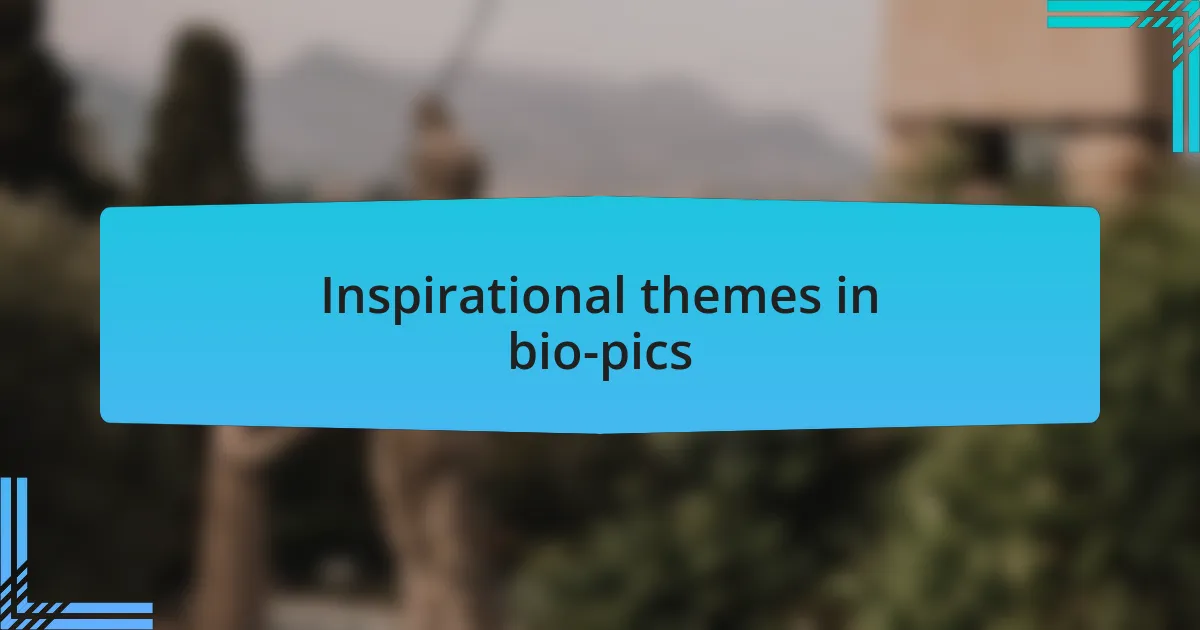 Inspirational themes in bio-pics