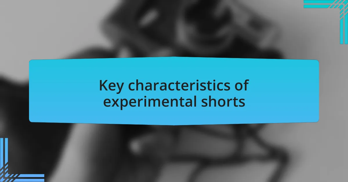 Key characteristics of experimental shorts