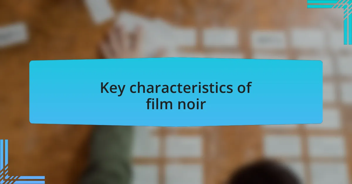 Key characteristics of film noir