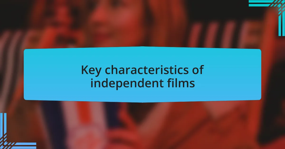 Key characteristics of independent films