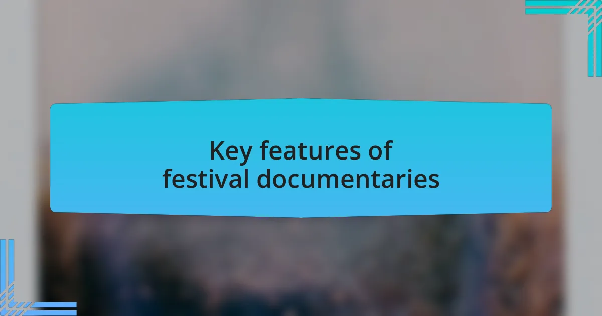 Key features of festival documentaries
