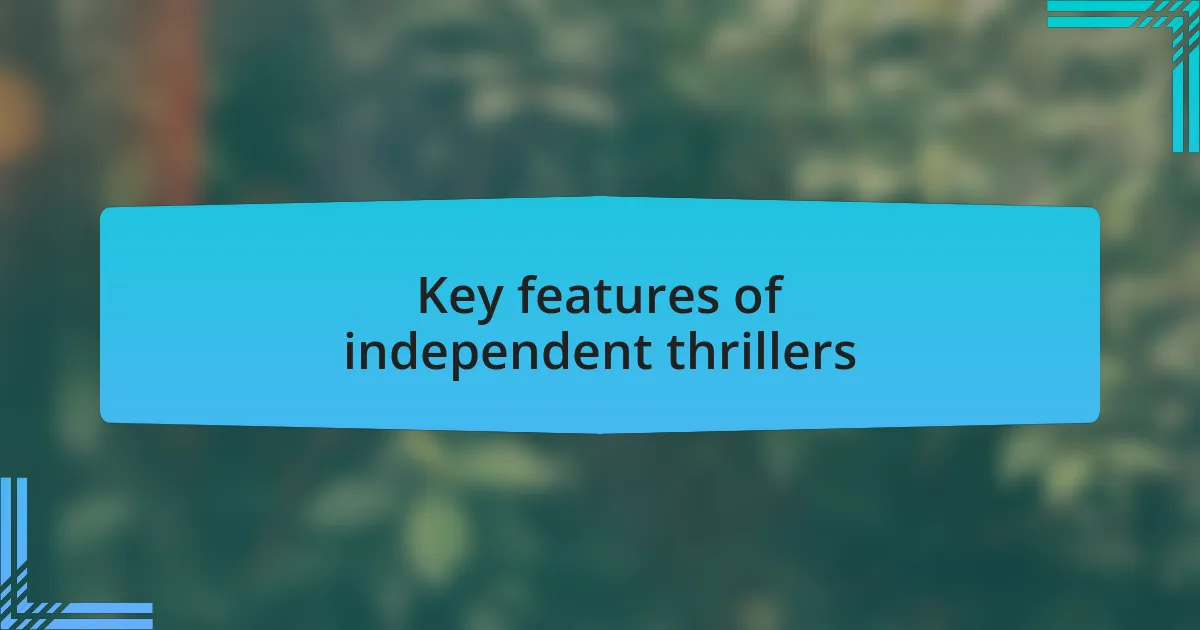 Key features of independent thrillers