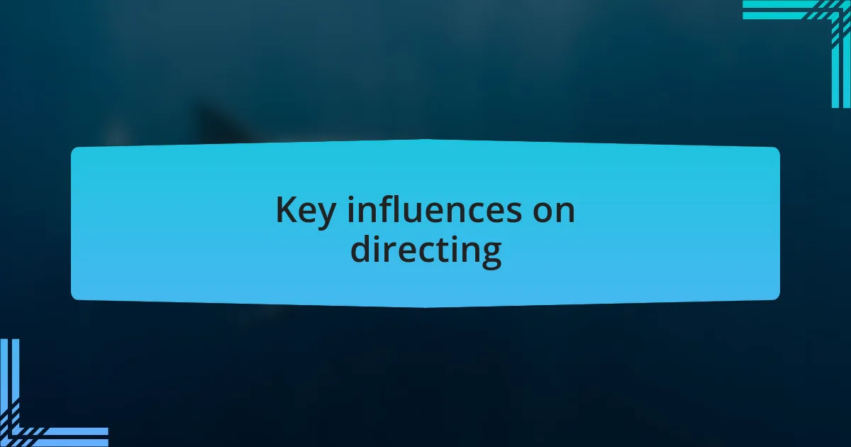 Key influences on directing