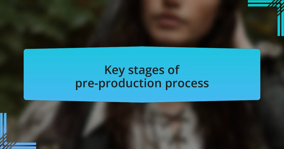 Key stages of pre-production process