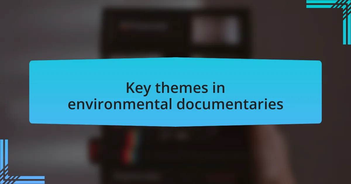 Key themes in environmental documentaries