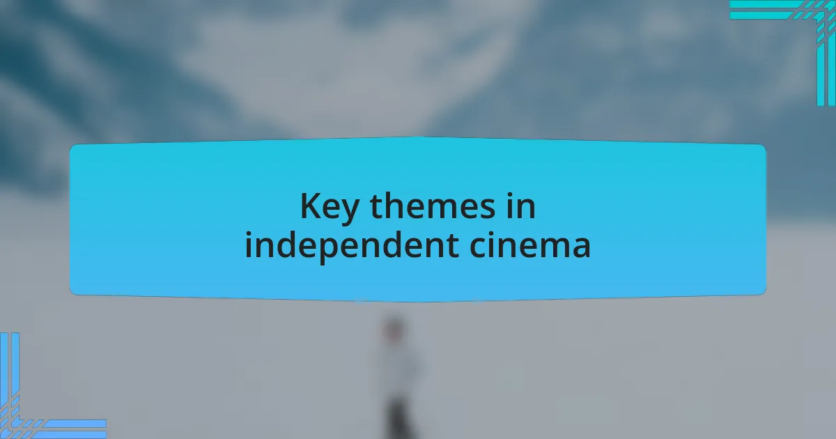 Key themes in independent cinema