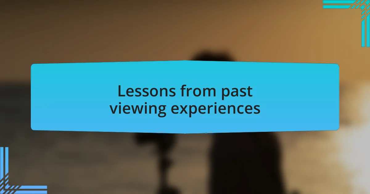 Lessons from past viewing experiences