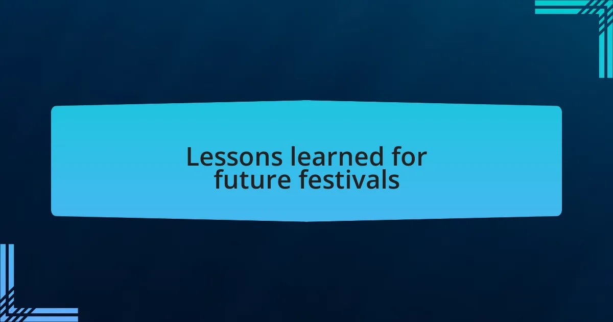 Lessons learned for future festivals
