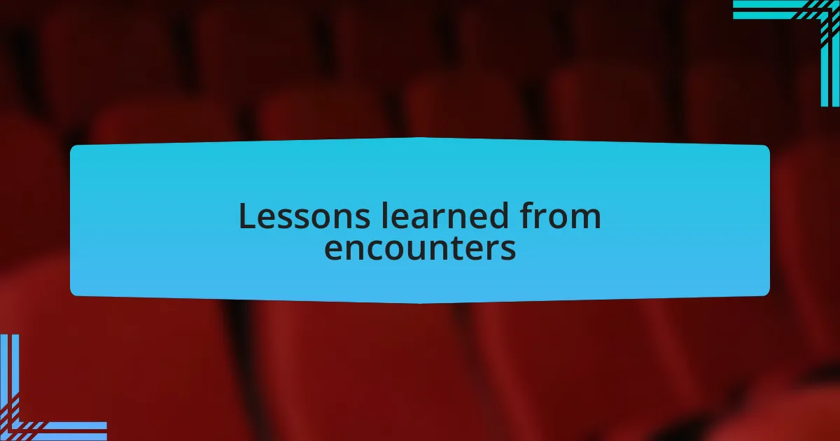 Lessons learned from encounters