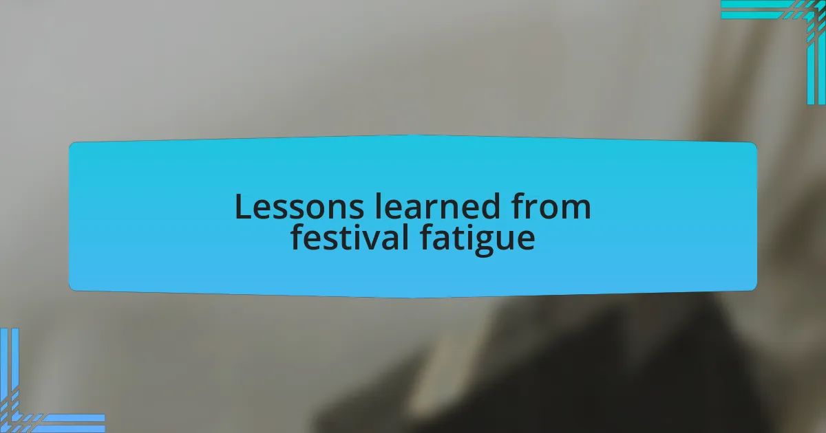 Lessons learned from festival fatigue