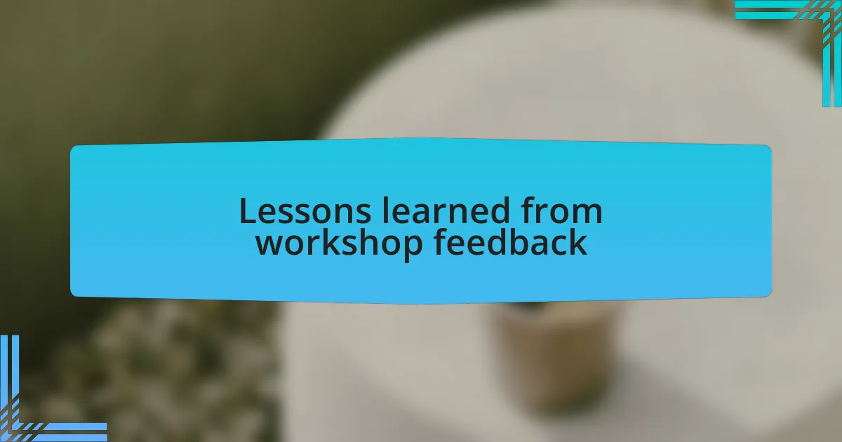 Lessons learned from workshop feedback