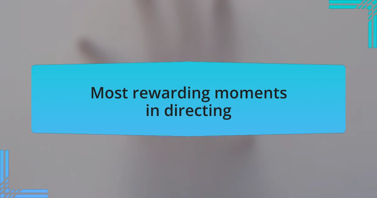 Most rewarding moments in directing