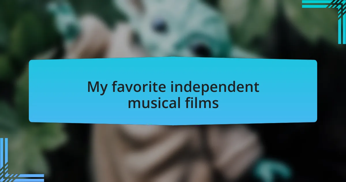 My favorite independent musical films