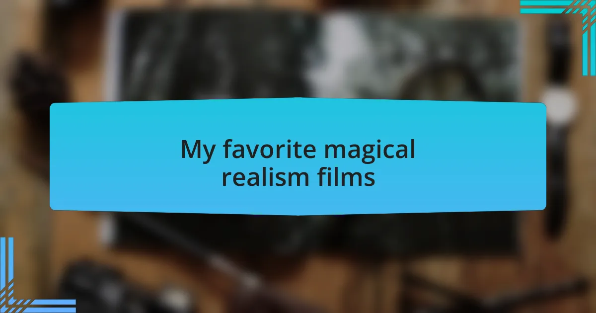 My favorite magical realism films