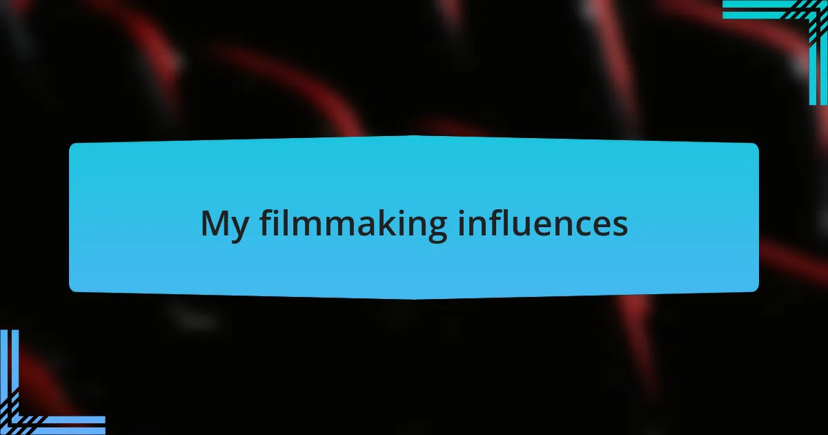 My filmmaking influences