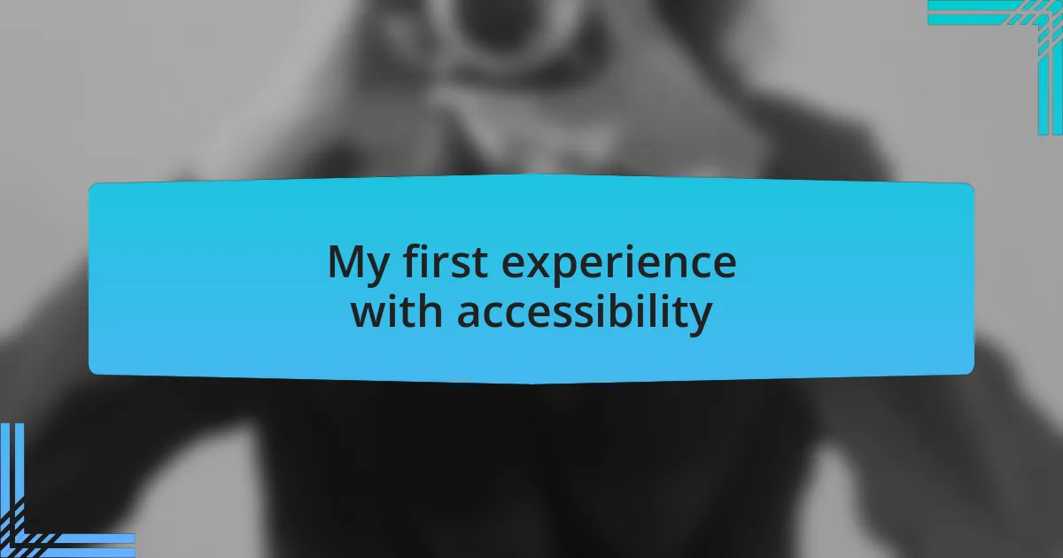 My first experience with accessibility
