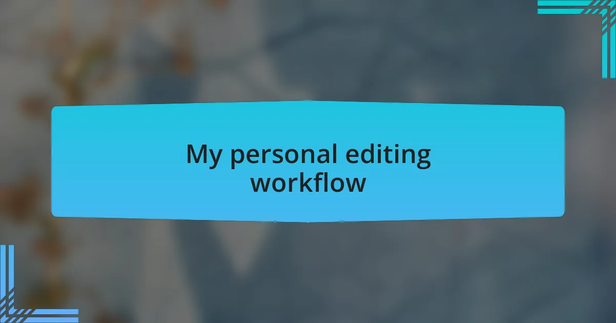 My personal editing workflow